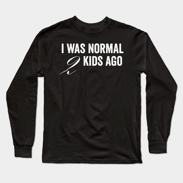 I Was Normal 2 Kids Ago Long Sleeve T-Shirt by Horisondesignz